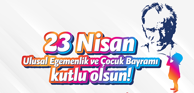 23 Nisan Ulusal Egemenlik ve ocuk Bayram Cokuyla Kutlanacak